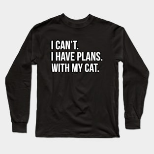 I Can't I Have Plans With My Cat Long Sleeve T-Shirt